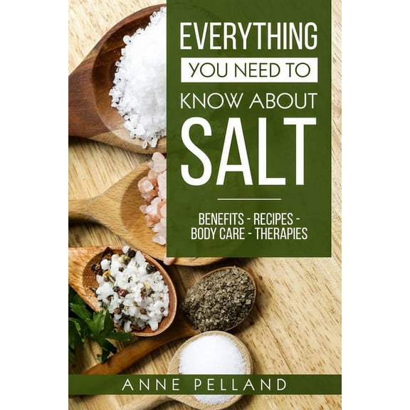 Tout ce que vous devez savoir sur le sel : Bienfaits - Recettes - Soins du corps - Thï¿½rapies (Paperback)