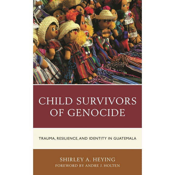 Child Survivors of Genocide: Trauma, Resilience, and Identity in Guatemala, (Paperback)