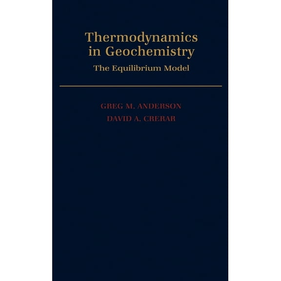 Thermodynamics in Geochemistry: The Equilibrium Model, (Hardcover)