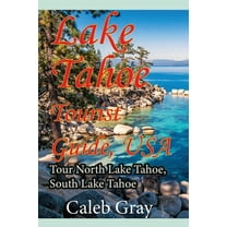 Lake Tahoe Tourist Guide, USA: Tour North Lake Tahoe, South Lake Tahoe, (Paperback)