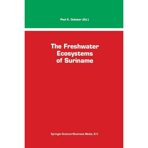 Monographiae Biologicae The Freshwater Ecosystems of Suriname, Book 70, (Paperback)