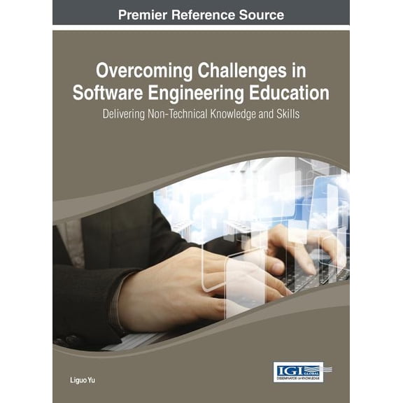 Advances in Higher Education and Profess Overcoming Challenges in Software Engineering Education: Delivering Non-Technical Knowledge and Skills, (Hardcover)