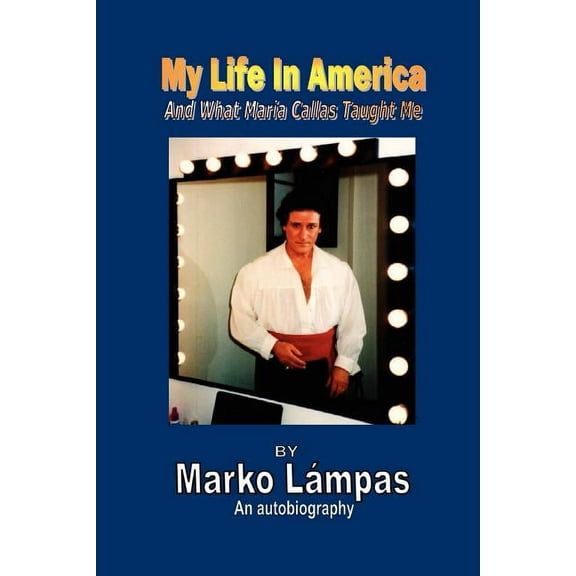 My Life in America and What Maria Callas Taught Me, (Paperback)