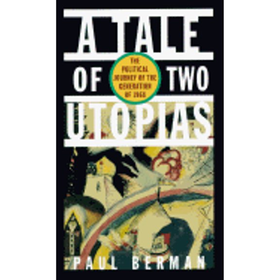 Pre-Owned A Tale of Two Utopias: The Political Journey of the Generation of 1968 (Hardcover) by Paul Berman