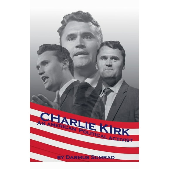 Charlie Kirk: An American Political Advocate, (Paperback)