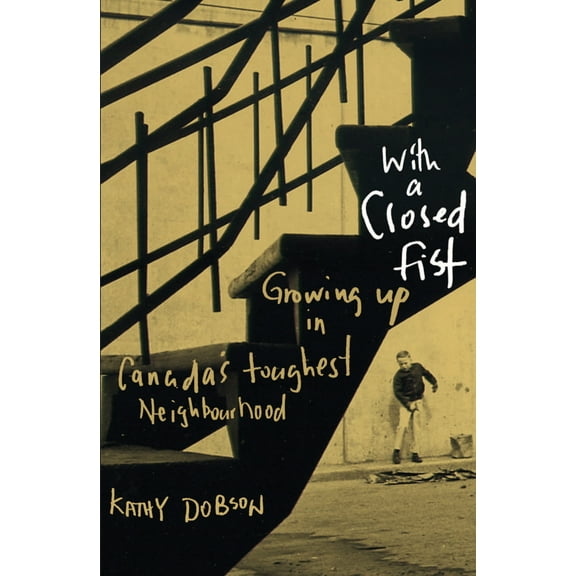 With a Closed Fist : Growing Up in Canada's Toughest Neighbourhood (Paperback)