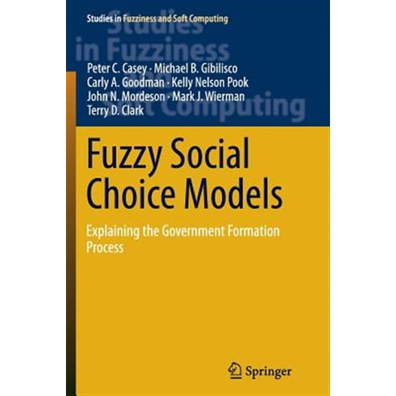Pre-Owned Studies in Fuzziness and Soft Computing: Fuzzy Social Choice Models: Explaining the Government Formation Process (Paperback)
