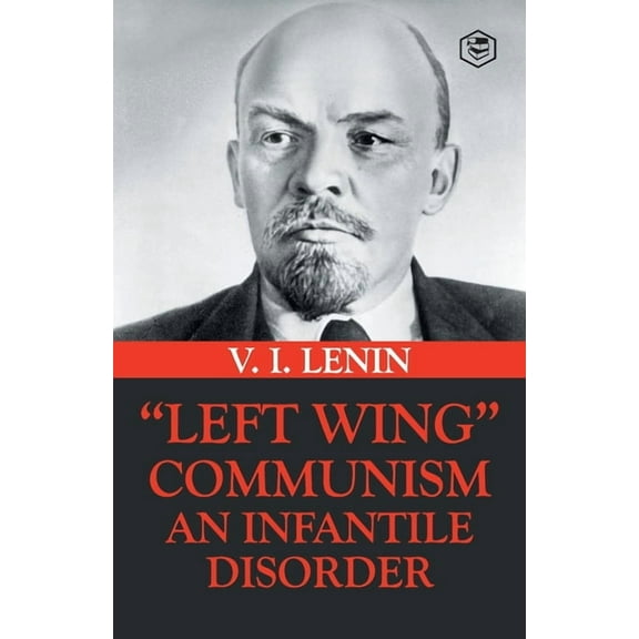 Left-Wing Communism: An Infantile Disorder, (Paperback)