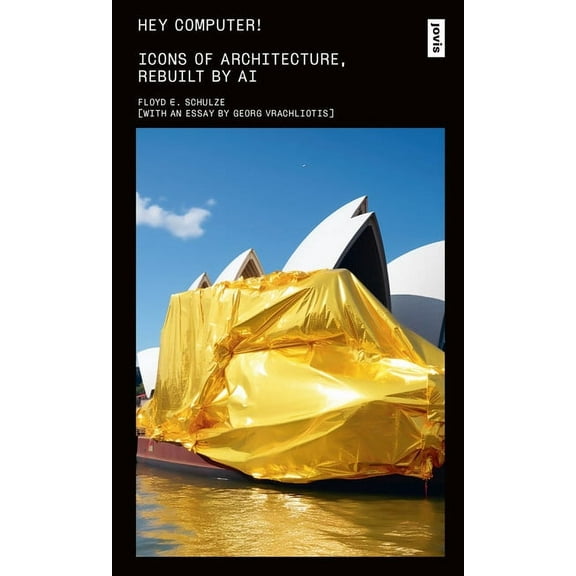 Hey Computer!: Icons of Architecture, Rebuilt by AI (Paperback)