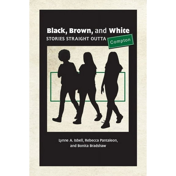 Black, Brown, and White: Stories Straight Outta Compton, (Paperback)