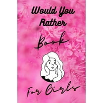 Would You Rather Book For Girls: Funny, Cruel, Dirty Questions Game Book Gift Ideas For Teen Girls, Ladies And Women, (Paperback)