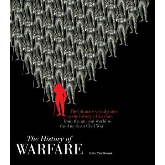 Pre-Owned The History of Warfare: The Ultimate Visual Guide to the History of Warfare from the Ancient World to the American Civil War (Hardcover) 0785834613 9780785834618