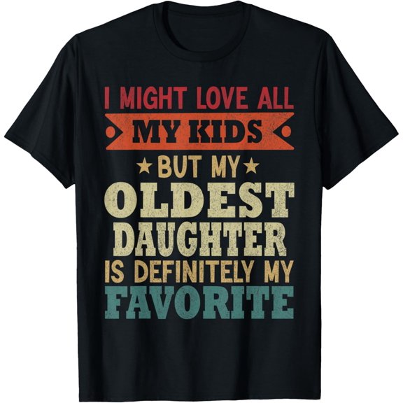 My Oldest Daughter Is My Favorite Child Funny Fathers Day T-ShirtMen and women, Black T-shirt, size: Extra large
