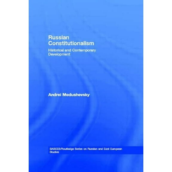 Basees/Routledge Russian and East Europe Russian Constitutionalism: Historical and Contemporary Development, (Paperback)