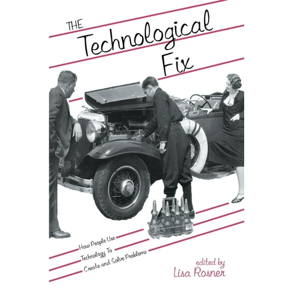 Hagley Perspectives on Business and Cult The Technological Fix: How People Use Technology to Create and Solve Problems, Book 6, (Paperback)