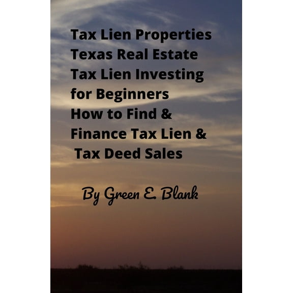 Tax Lien Properties Texas Real Estate Tax Lien Investing for Beginners: How to Find & Finance Tax Lien & Tax Dee, (Paperback)
