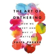 The Art of Gathering : How We Meet and Why It Matters (Paperback)