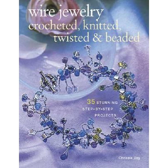 Pre-Owned Wire Jewelry: Crocheted, Knitted, Twisted & Beaded: 35 Stunning Step-by-step Projects (Paperback) 158180881X 9781581808810