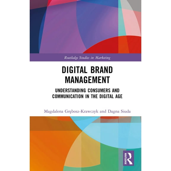 Routledge Studies in Marketing Digital Brand Management: Understanding Consumers and Communication in the Digital Age, (Hardcover)