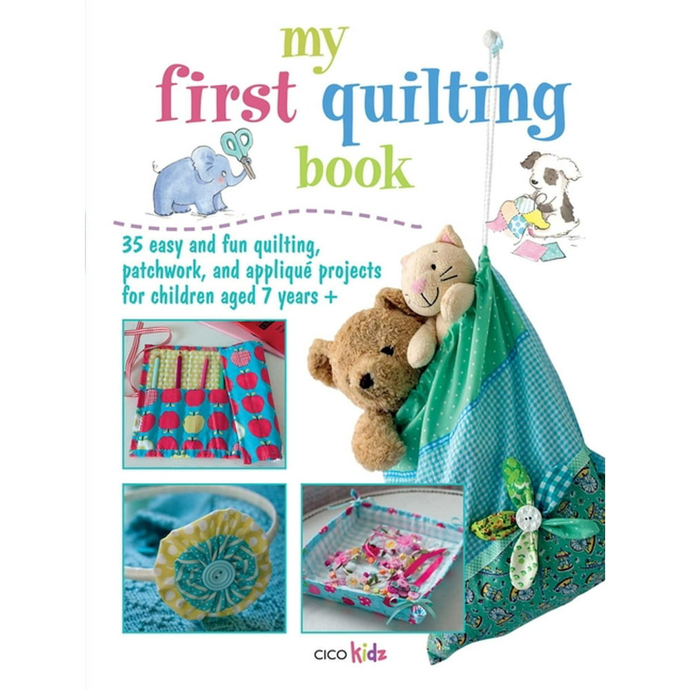 My First Quilting Book 35 Easy and Fun Sewing Projects (Paperback