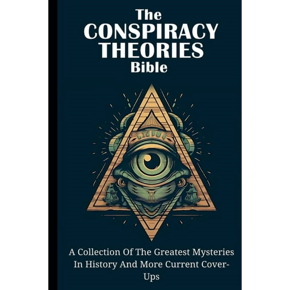 The Conspiracy Theories Bible: A Collection Of The Greatest Mysteries In History And More Current Cover-Ups, (Paperback)