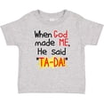 thumbnail image 3 of Inktastic When God Made Me He Said Ta-da Boys or Girls Baby T-Shirt, 3 of 5