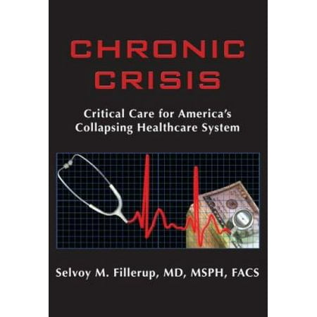 Chronic Crisis: Critical Care for America's Collapsing Healthcare System [Hardcover - Used]