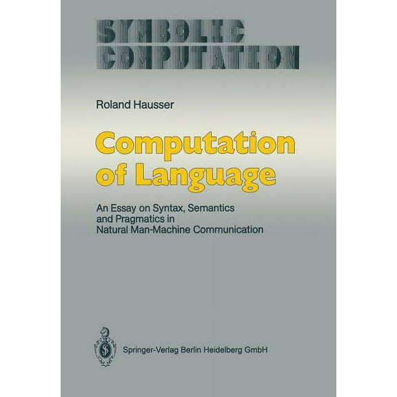 Computation of Language: An Essay on Syntax, Semantics and Pragmatics in Natural Man-Machine Communication, (Paperback)