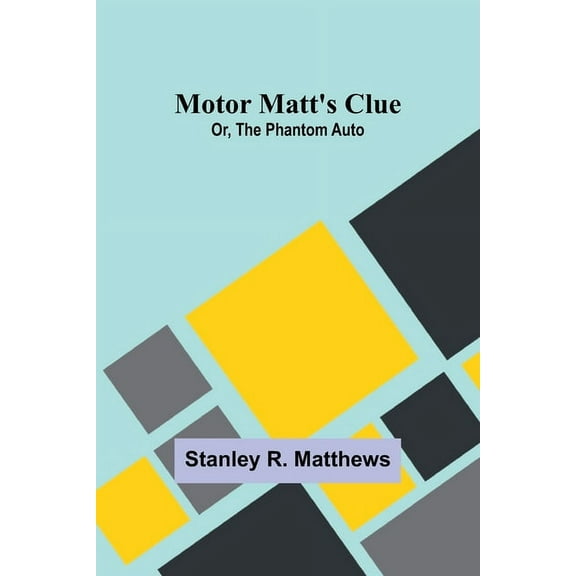 Motor Matt's Clue; Or, The Phantom Auto, (Paperback)