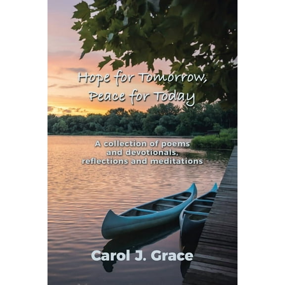 Hope for Tomorrow, Peace for Today: A collection of poems and devotionals, reflections and meditations, (Paperback)