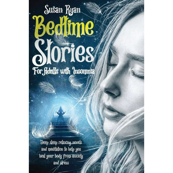 Bedtime Stories for Adults with Insomnia : Deep sleep relaxing novels and meditation to help you heal your body from anxiety and stress (Paperback)