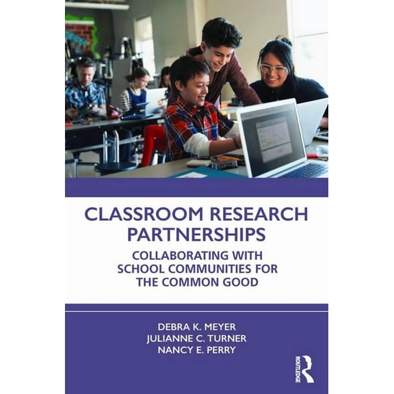 Classroom Research Partnerships: Collaborating with School Communities for the Common Good, (Paperback)