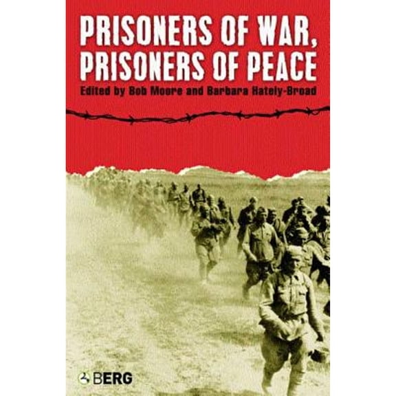 Pre-Owned Prisoners of War, Prisoners of Peace: Captivity, Homecoming and Memory in World War II (Hardcover) by Barbara Hately-Broad, Bob Moore