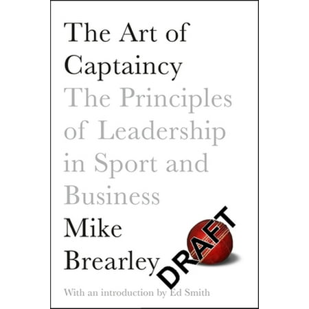The Art of Captaincy: The Principles of Leadership in Sport and Business [Paperback - Used]