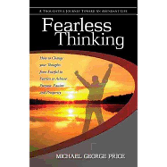 Pre-Owned Fearless Thinking: How to Change Your Thoughts from Fearful to Fearless to Achieve Purpose, Passion and Prosperity (Paperback) 1890427101 9781890427108