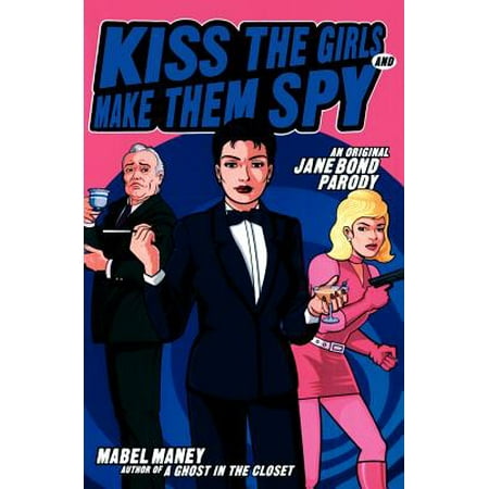 Kiss the Girls and Make Them Spy : An Original Jane Bond