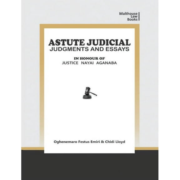 Astute Judical Judgements and Essays: In Honour of Justice Nayai Aganaba, (Paperback)