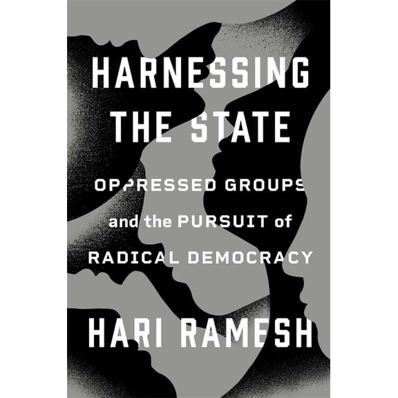 Harnessing the State: Oppressed Groups and the Pursuit of Radical Democracy, (Hardcover)