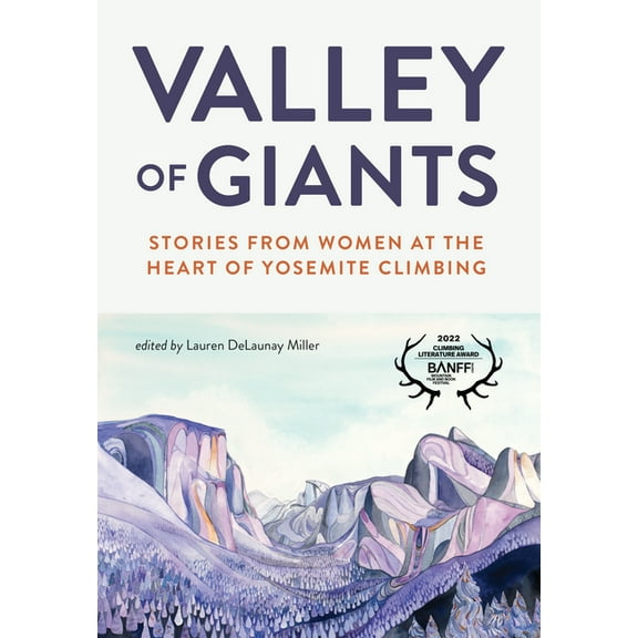 Valley of Giants: Stories from Women at the Heart of Yosemite Climbing, (Paperback)