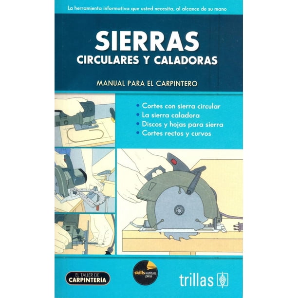 SIERRAS CIRCULARES Y CALADORAS, MANUAL PARA EL CARPINTERO EDITORIAL TRILLAS SA DE CV EDITORIAL TRILLAS