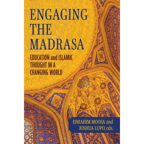 Contending Modernities Engaging the Madrasa: Education and Islamic Thought in a Changing World, (Hardcover)