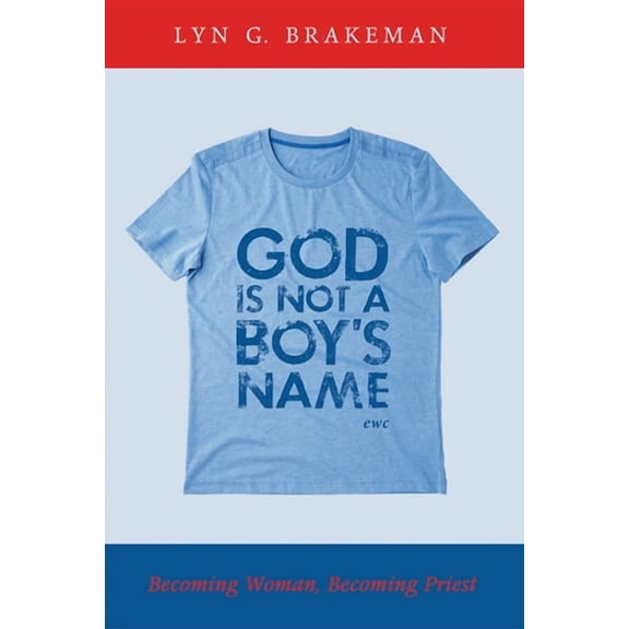 God Is Not a Boy's Name: Becoming Woman, Becoming Priest, (Paperback)
