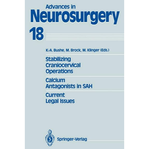 Advances in Neurosurgery Stabilizing Craniocervical Operations Calcium Antagonists in Sah Current Legal Issues: Proceedings of the 40th Annual Me, Book 18, (Paperback)