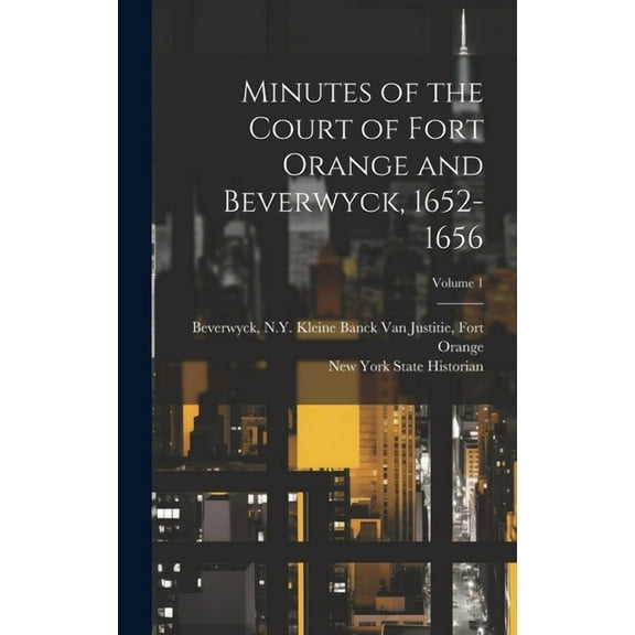 Minutes of the Court of Fort Orange and Beverwyck, 1652-1656; Volume 1 (Hardcover)
