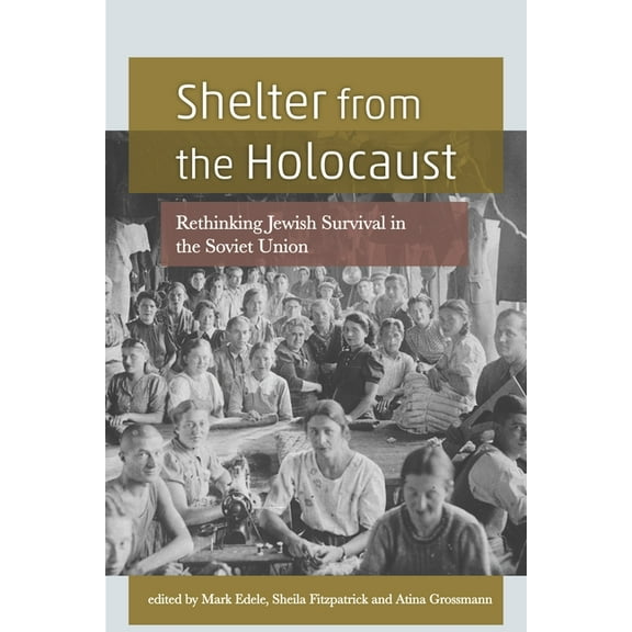 Shelter from the Holocaust: Rethinking Jewish Survival in the Soviet Union, (Hardcover)