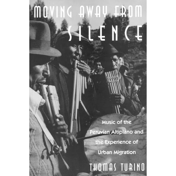 Chicago Studies in Ethnomusicology Moving Away from Silence: Music of the Peruvian Altiplano and the Experience of Urban Migration, (Paperback)