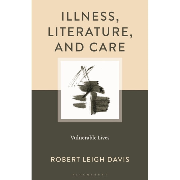 Illness, Literature, and Care: Vulnerable Lives, (Hardcover)