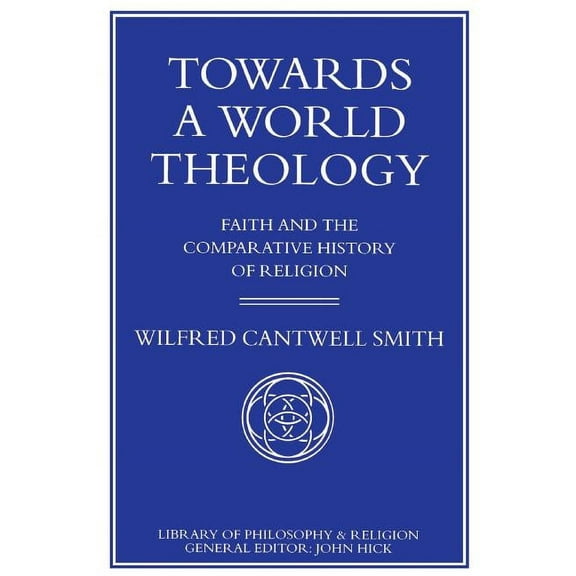 Library of Philosophy and Religion Towards a World Theology: Faith and the Comparative History of Religion, (Paperback)