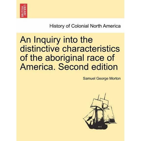 An Inquiry into the distinctive characteristics of the aboriginal race of America. Second edition (Paperback)