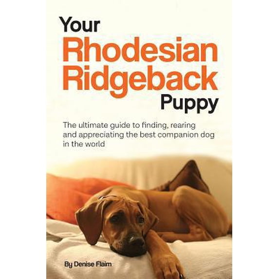 Pre-Owned Your Rhodesian Ridgeback Puppy: The ultimate guide to finding, rearing and appreciating the best companion dog in the world (Paperback) 0991116836 9780991116836